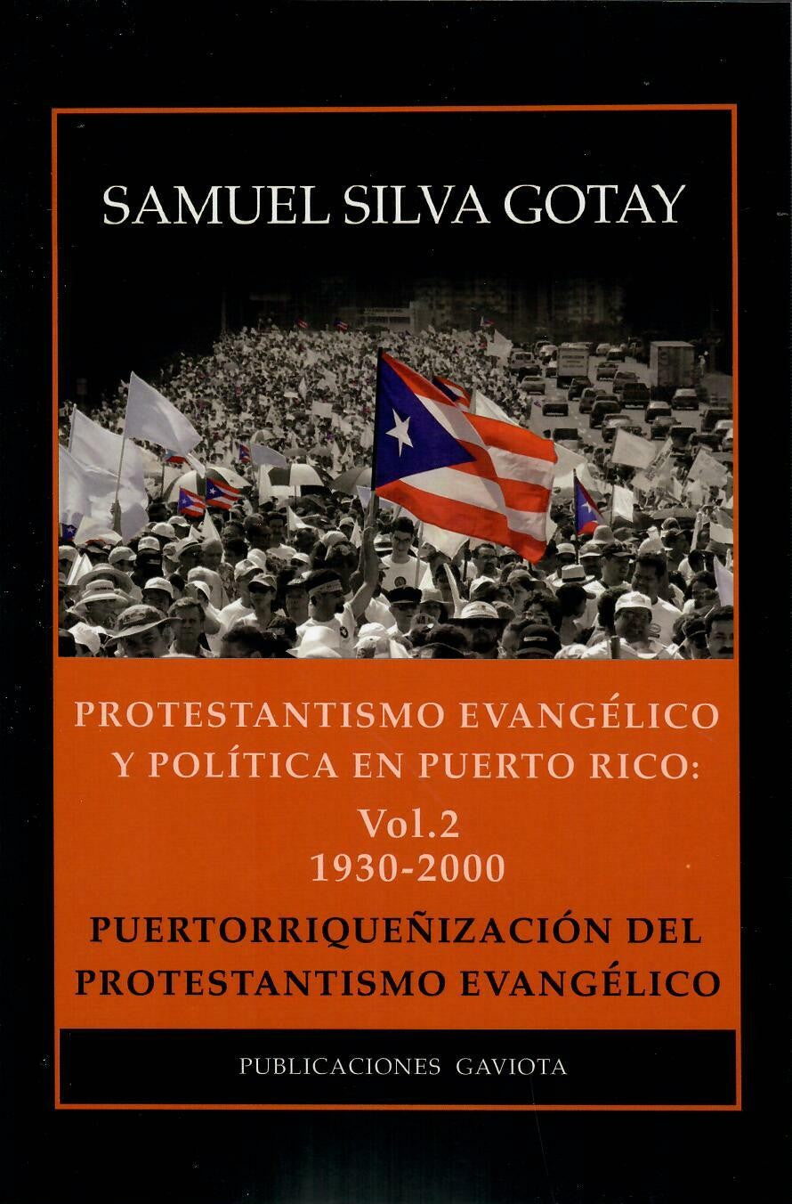 PROTESTANTISMO EVANGÉLICO Y POLÍTICA EN PUERTO RICO: VOL. 2 1930-2000 - Samuel Silva Gotay