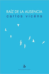 RAÍZ DE LA AUSENCIA - Carlos Vicéns