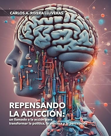 REPENSANDO LA ADDICCÓN - Carlos A. Rivera Lluveras