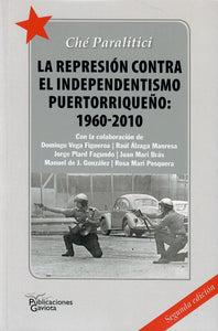 LA REPRESIÓN CONTRA EL INDEPENDENTISMO PUERTORRIQUEÑO: 1960-2010 - Ché Paralitici