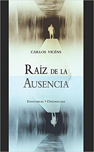 RAÍZ DE LA AUSENCIA - CARLOS VICÉNS