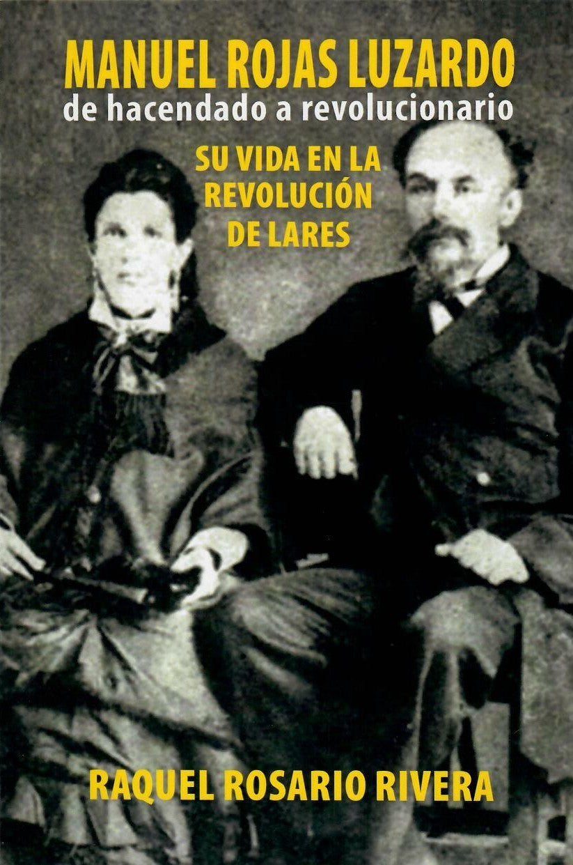 MANUEL ROJAS LUZARDO: DE HACENDADO A REVOLUCIONARIO - Raquel Rosario Rivera