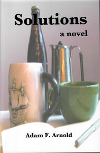 SOLUTIONS, A NOVEL - Adam F. Arnold