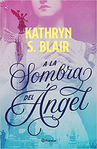 A LA SOMBRA DEL ÁNGEL - Kathryn S. Blair