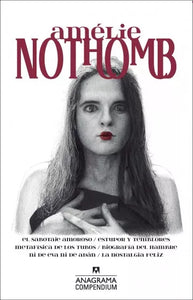 AMÉLIE NOTHOMB I: EL SABOTAJE AMOROSO/ ESTUPOR Y TEMBLORES/ METAFÍSICA DE LOS TUBOS/ BIOGRAFÍA DEL HAMBRE/ NI DE EVA NI DE ADÁN/ LA NOSTALGIA FELIZ - Amélie Nothomb