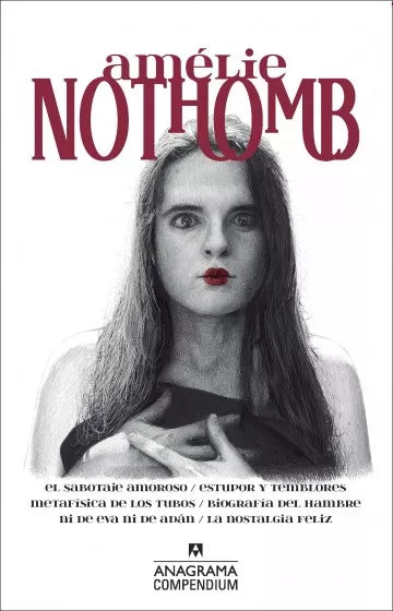 AMÉLIE NOTHOMB I: EL SABOTAJE AMOROSO/ ESTUPOR Y TEMBLORES/ METAFÍSICA DE LOS TUBOS/ BIOGRAFÍA DEL HAMBRE/ NI DE EVA NI DE ADÁN/ LA NOSTALGIA FELIZ - Amélie Nothomb