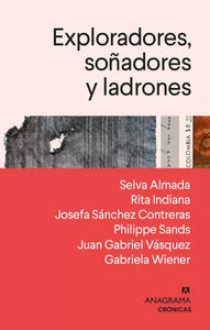 EXPLORADORES, SOÑADORES Y LADRONES - Edición de Cristina Fuentes La Roche, Laura Osorio Sunnucks y Felipe Restrepo Pombo