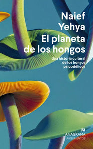 EL PLANETA DE LOS HONGOS - Naief Yehya