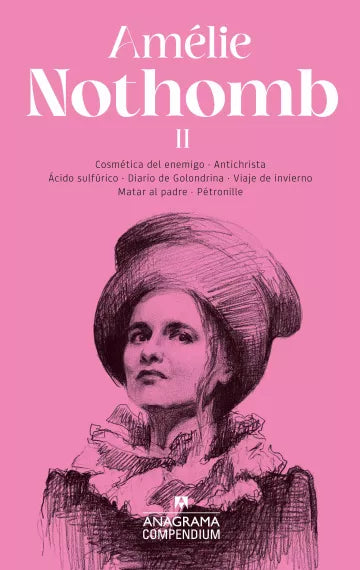 AMÉLIE NOTHOMB II: COSMÉTICA DEL ENEMIGO/ ANTICHISTA/ ÁCIDO SULFÚRICO/ DIARIO DE GOLONDRINA/ VIAJE DE INVIERNO/ MATAR AL PADEE/ PÉTRONILLE - Amélie Nothomb