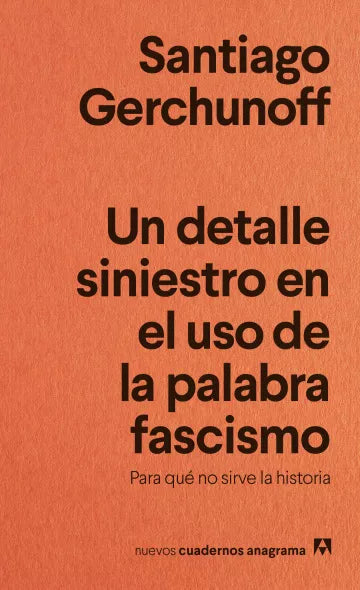 UN DETALLE SINIESTRO EN EL USO DE LA PALABRA FASCISMO - Santiago Gerchunoff