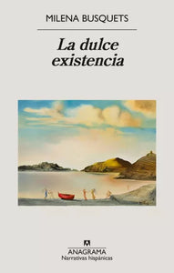 LA DULCE EXISTENCIA - Milena Busquets