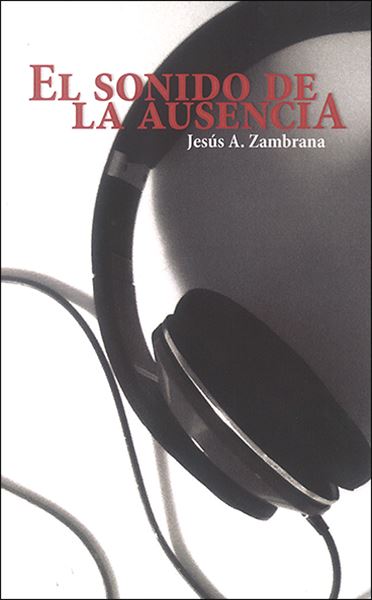 EL SONIDO DE LA AUSENCIA - Jesús A. Zambrana