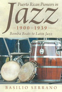 PUERTO RICAN PIONEERS IN JAZZ 1900 - 1939 - Basilio Serrano