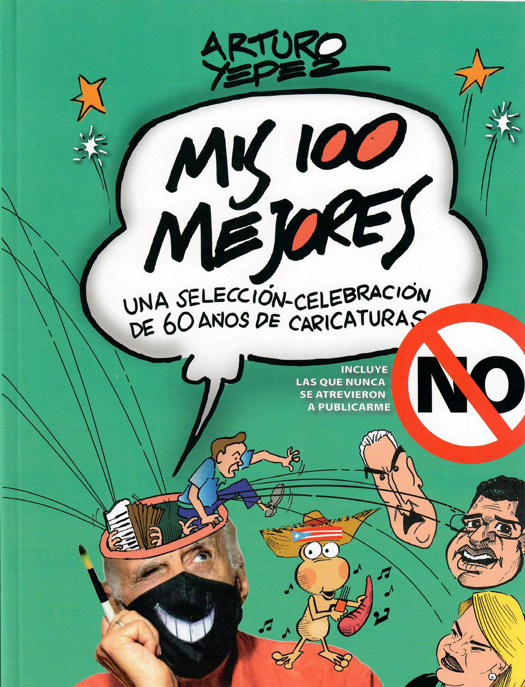 MIS 100 MEJORES: UNA SELECCIÓN-CELEBRACIÓN DE 60 AÑOS DE CARICATURAS - Arturo Yepez