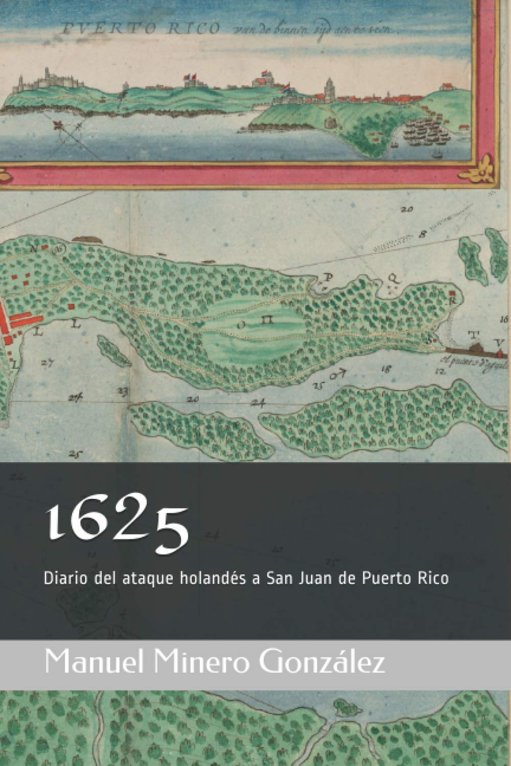 1625 DIARIO DEL ATAQUE HOLANDES A SAN JUAN DE PUERTO RICO - Manuel Minero González
