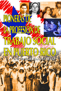 PIONERAS DE LA PROFESIÓN DE TRABAJO SOCIAL EN PUERTO RICO - Nilsa M. Burgos Ortiz