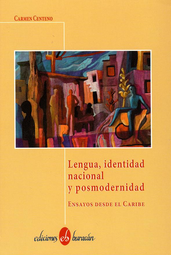 LENGUA, IDENTIDAD NACIONAL Y POSMODERNIDAD: ENSAYOS DESDE EL CARIBE - Carmen Centeno