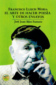 FRANCISCO LLUCH MORA: EL ARTE DE HACER POESÍA Y OTROS ENSAYOS