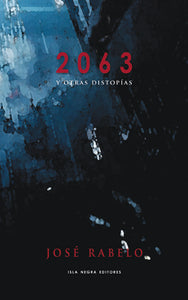 2063 y OTRAS DISTOPÍAS - José Rabelo