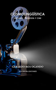 COSMOLINGÜÍSTICA: DISCURSO, IDEOLOGÍA Y CINE - Gerardo Roa Ogando