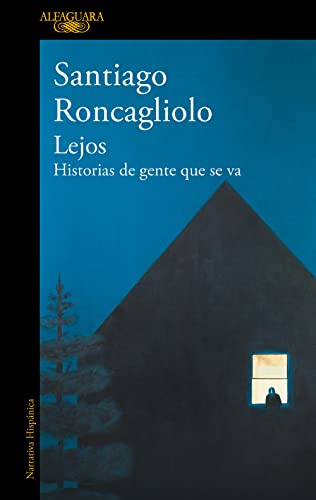 LEJOS: HISTORIAS DE GENTE QUE SE VA - Santiago Roncagliolo