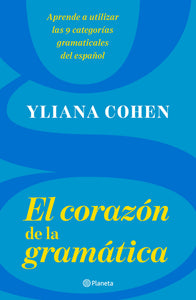EL CORAZÓN DE LA GRAMÁTICA - Yliana Cohen