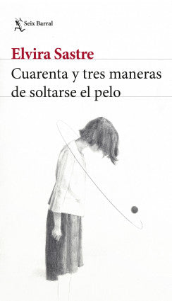 CUARENTA Y TRES MANERAS DE SOLTARSE EL PELO - Elvira Sastre
