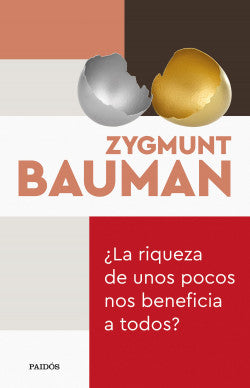 ¿LA RIQUEZA DE UNOS POCOS BENEFICIA A TODOS? - Zygmunt Bauman