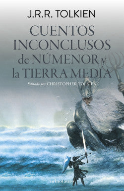 CUENTOS INCONCLUSOS DE NÚMENOR Y LA TIERRA MEDIA (EDICIÓN REVISADA) - J.R.R. Tolkien