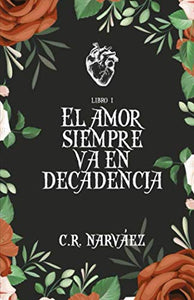 EL AMOR SIEMPRE VA EN DECADENCIA - C. R. Narváez