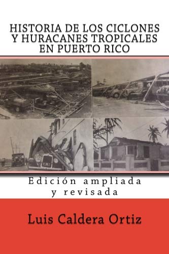 HISTORIA DE LOS CICLONES Y HURACANES TROPICALES EN PUERTO RICO - Luis Caldera Ortiz