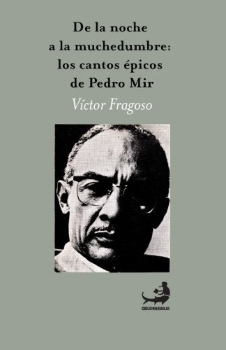 DE LA NOCHE A LA MUCHEDUMBRE: LOS CANTOS ÉPICOS DE PEDRO MIR - Víctor Fragoso