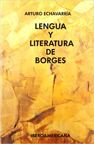 LENGUA Y LITERATURA DE BORGES - Arturo Echavarría