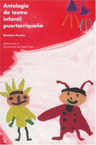 ANTOLOGÍA DE TEATRO INFANTIL PUERTORRIQUEÑO - Rosalina Perales