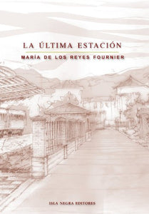 LA ÚLTIMA ESTACIÓN - María De Los Reyes Fournier