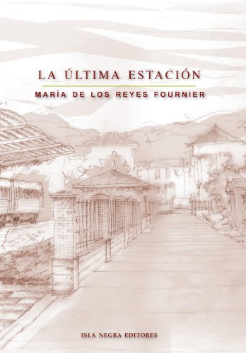 LA ÚLTIMA ESTACIÓN - María De Los Reyes Fournier