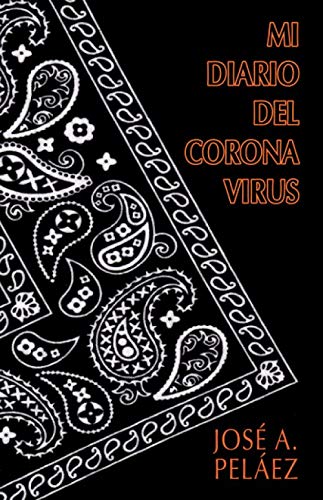 MI DIARIO DEL CORONA VIRUS - José A. Peláez