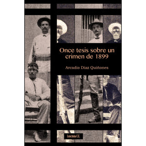 ONCE TESIS SOBRE UN CRIMEN DE 1899 - Arcadio Díaz Quiñones