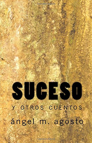 SUCESO Y OTROS CUENTOS - Ángel M. Agosto