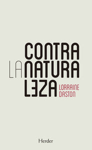 CONTRA LA NATURALEZA - Lorraine Daston