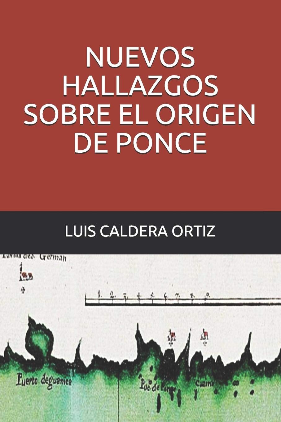 NUEVOS HALLAZGOS SOBRE EL ORIGEN DE PONCE - Luis Caldera Ortiz