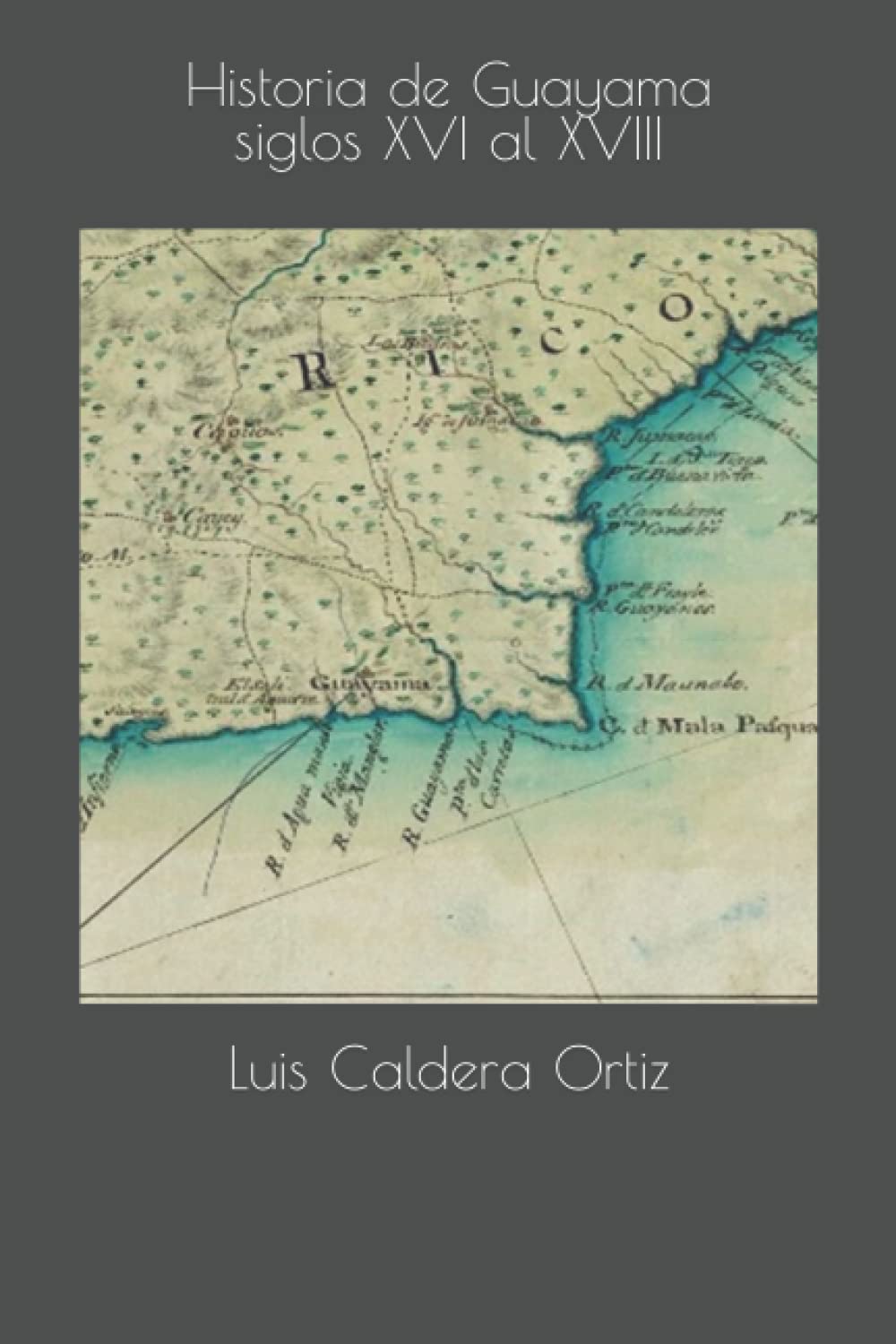HISTORIA DE GUAYAMA. SIGLOS XVI al XVIII - Luis Caldera Ortiz