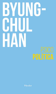 PSICOPOLITICA - Byung-Chul Han