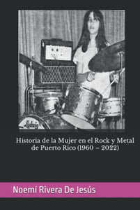 HISTORIA DE LA MUJER EN EL ROCK Y METAL DE PUERTO RICO (1960 - 2022) - Noemí Rivera De Jesús