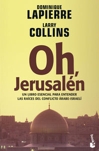 OH, JERUSALÉN: UN LIBRO ESENCIAL PARA ENTENDER LAS RAÍCES DEL CONFLICTO ÁRABE-ISRAELÍ - Dominique Lapierre, Larry Collins