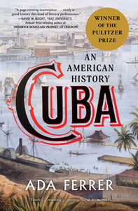 CUBA: AN AMERICAN HISTORY - Ada Ferrer