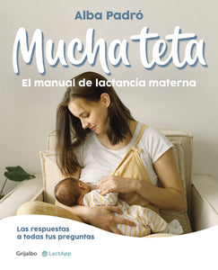 MUCHA TETA: EL MANUAL DE LA LACTANCIA MATERNA - Alba Padró