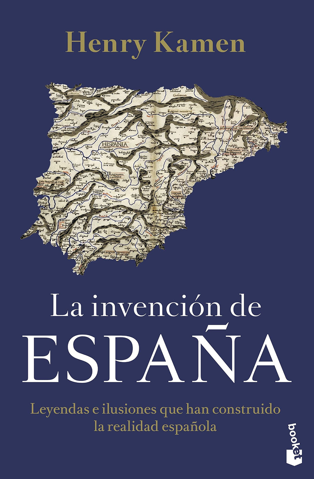 LA INVENCIÓN DE ESPAÑA: LEYENDAS E ILUSIONES QUE HAN CONSTRUIDO LA REALIDAD ESPAÑOLA - Henry Kamen