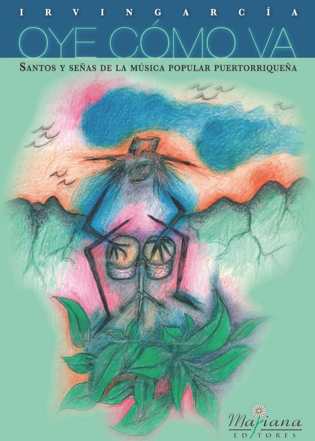 ¡OYE CÓMO VA! SANTOS Y SEÑAS DE LA MÚSICA POPULAR PUERTORRIQUEÑA - Irvin García