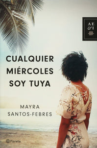 CUALQUIER MIÉRCOLES SOY TUYA - Mayra Santos-Febres